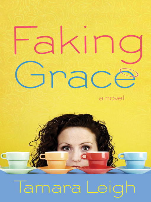 Title details for Faking Grace by Tamara Leigh - Available